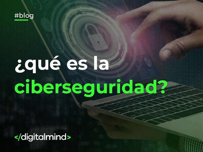 ¿Qué es la Ciberseguridad?